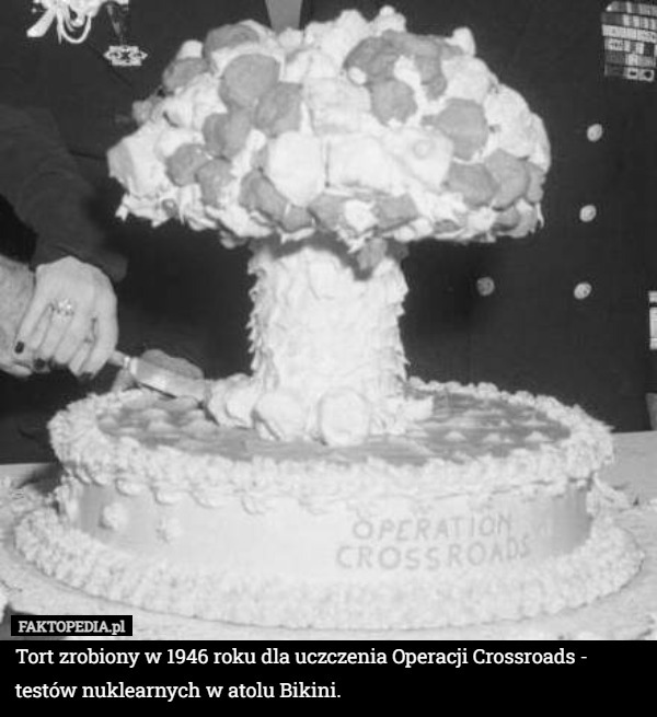 Tort zrobiony w 1946 roku dla uczczenia Operacji Crossroads - testów nuklearnych