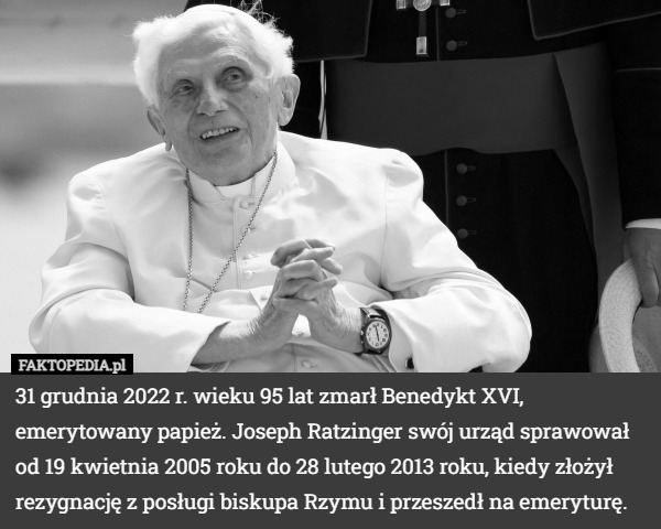 31 grudnia 2022 r. wieku 95 lat zmarł Benedykt XVI, emerytowany papież...
