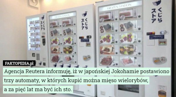 Agencja Reutera informuję, iż w japońskiej Jokohamie postawiono trzy automaty...