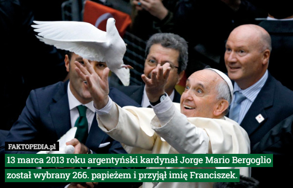 13 marca 2013 roku argentyński kardynał Jorge Mario Bergoglio został...