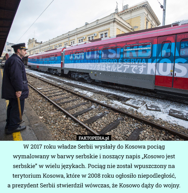 W 2017 roku władze Serbii wysłały do Kosowa pociąg wymalowany w barwy serbskie...