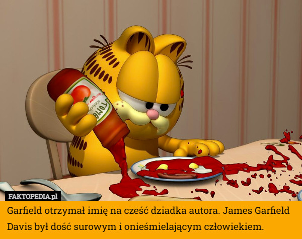 Garfield otrzymał imię na cześć dziadka autora. James Garfield Davis był