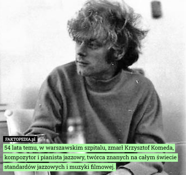 54 lata temu, w warszawskim szpitalu, zmarł Krzysztof Komeda, kompozytor...