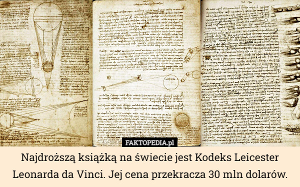 Najdroższą książką na świecie jest Kodeks Leicester Leonarda da Vinci. Jej...