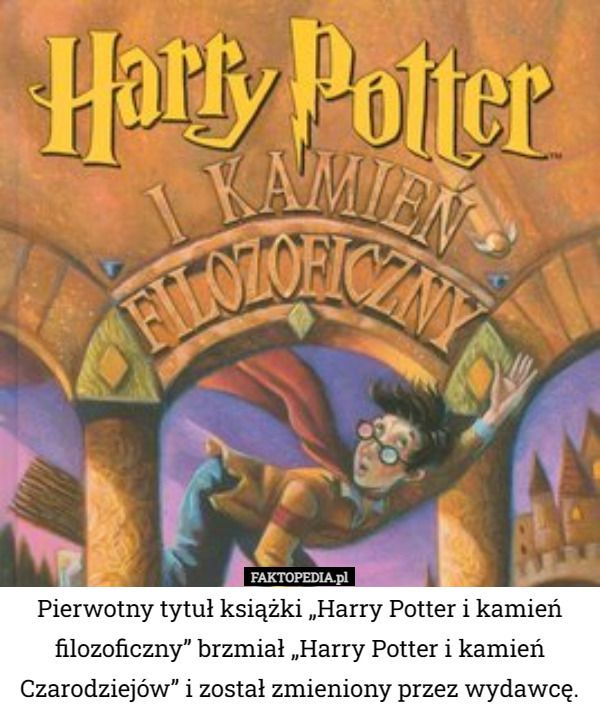Pierwotny tytuł książki „Harry Potter i kamień filozoficzny” brzmiał...