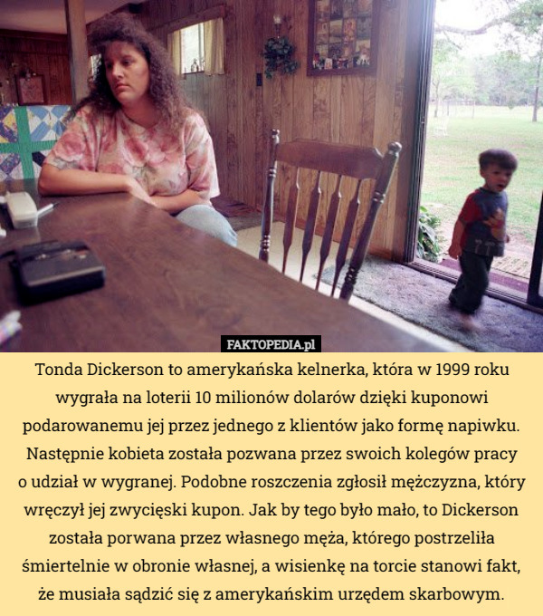 Tonda Dickerson to amerykańska kelnerka, która w 1999 roku wygrała na loterii...