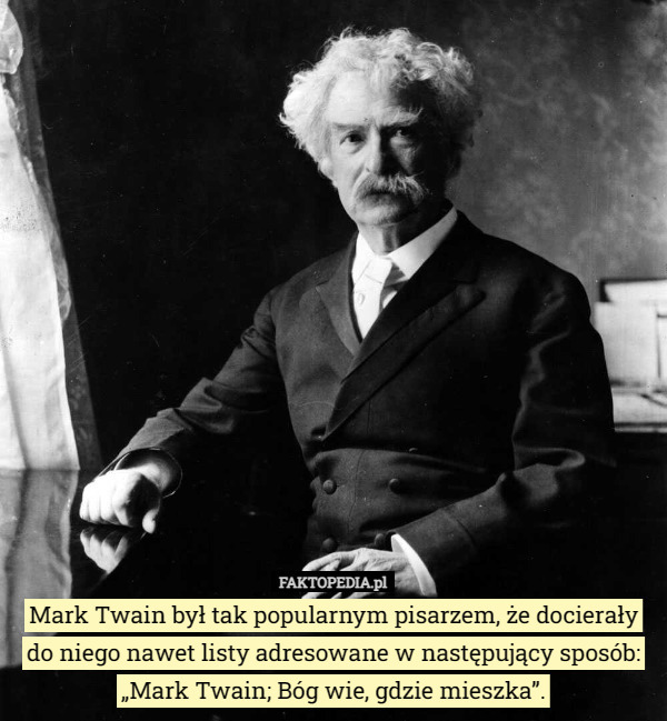 Mark Twain był tak popularnym pisarzem, że docierały do niego nawet listy...