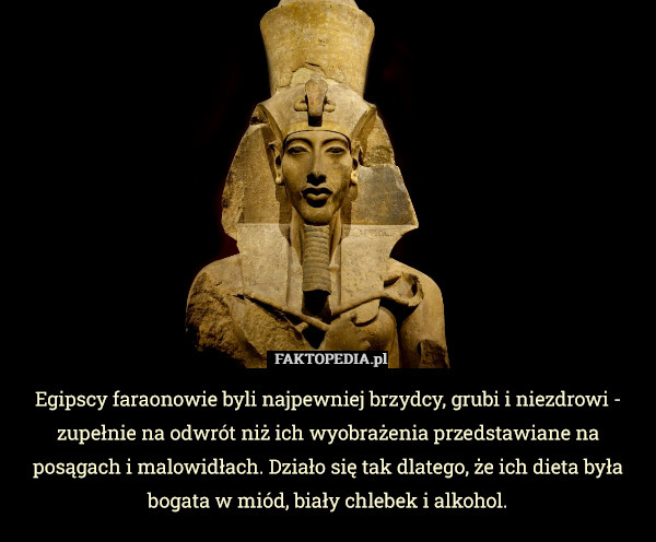Egipscy faraonowie byli najpewniej brzydcy, grubi i niezdrowi - zupełnie
