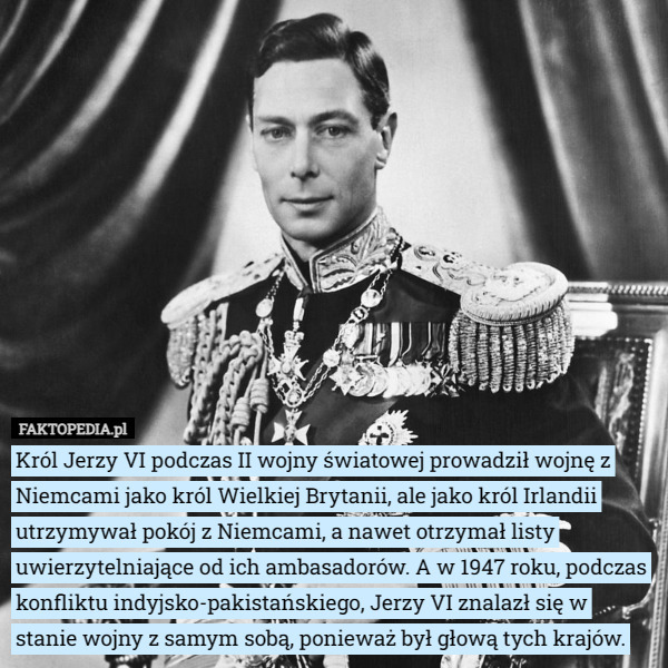 Król Jerzy VI podczas II wojny światowej prowadził wojnę z Niemcami jako...