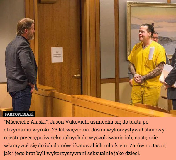 "Mściciel z Alaski" Jason Vukovich uśmiecha się do brata po otrzymaniu...
