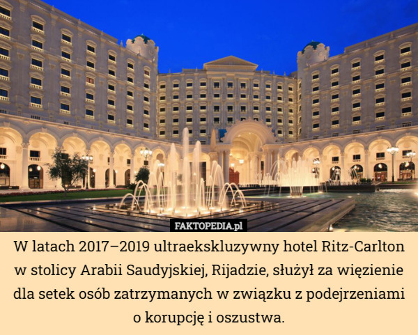 W latach 2017–2019 ultraekskluzywny hotel Ritz-Carlton w stolicy Arabii...