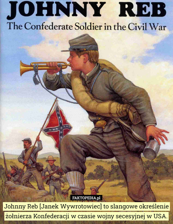Johnny Reb [Janek Wywrotowiec] to slangowe określenie żołnierza Konfederacji...