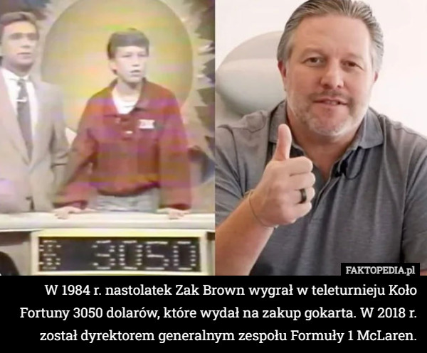 W 1984 r. nastolatek Zak Brown wygrał w teleturnieju Koło Fortuny...