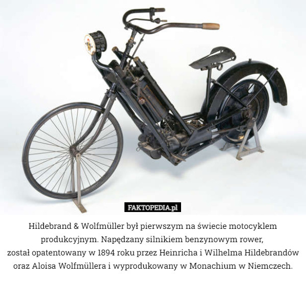 Hildebrand & Wolfmüller był pierwszym na świecie motocyklem produkcyjnym.