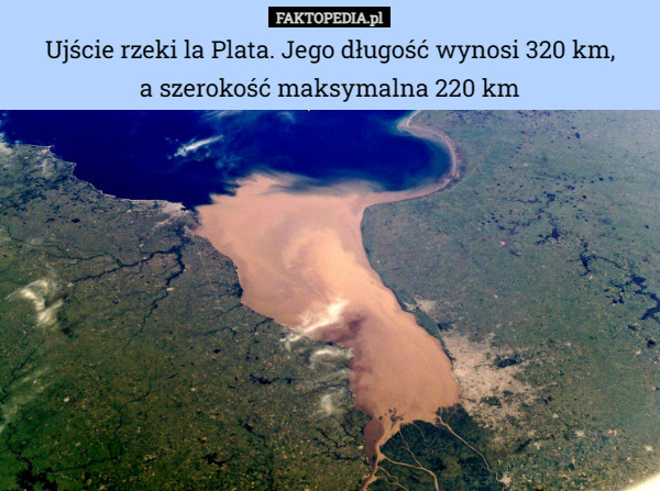 Ujście rzeki la Plata. Jego długość wynosi 320 km, a szerokość maksymalna...